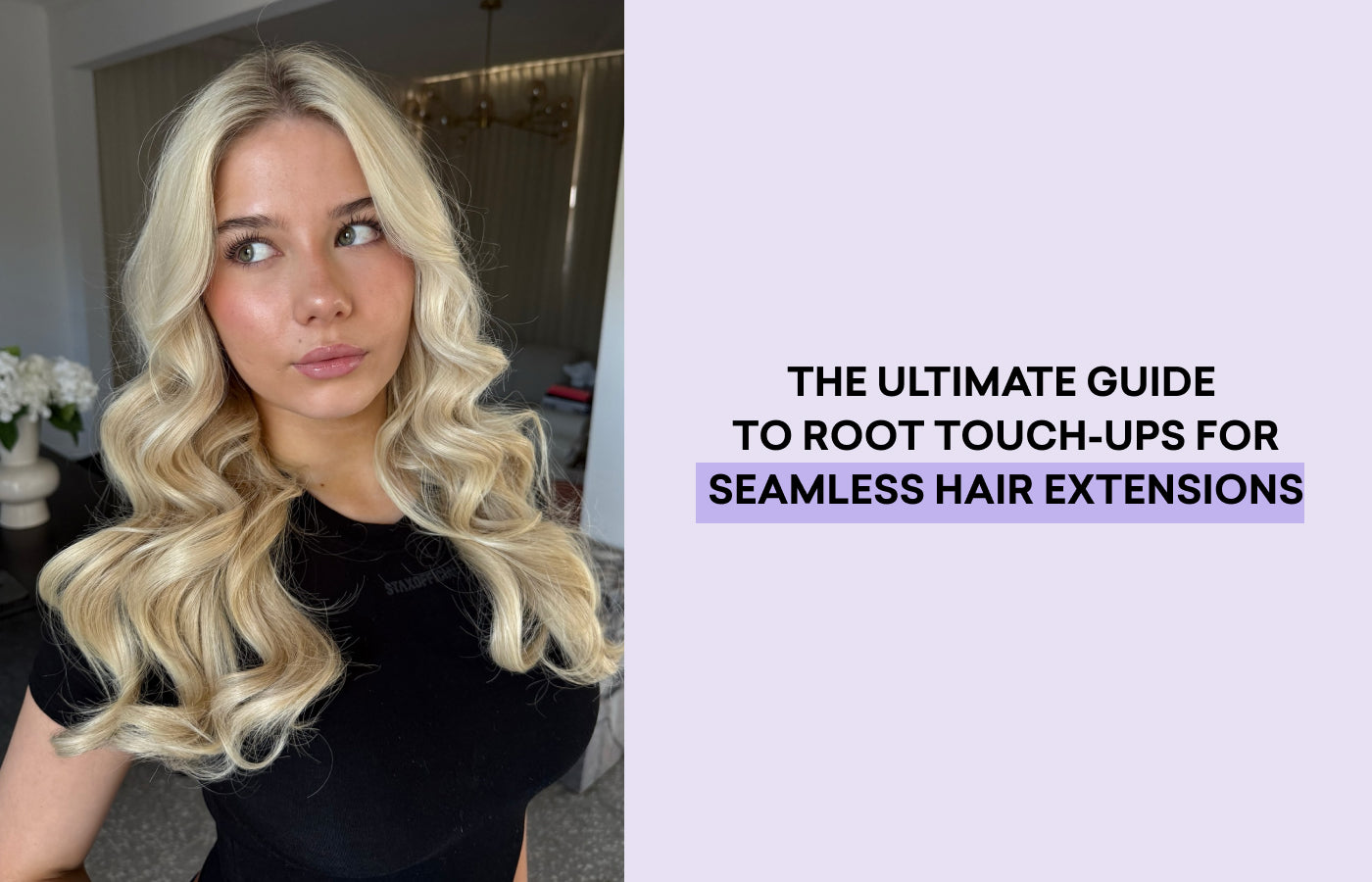 The Ultimate Guide To Root Touch-Ups For Seamless Hair Extensions