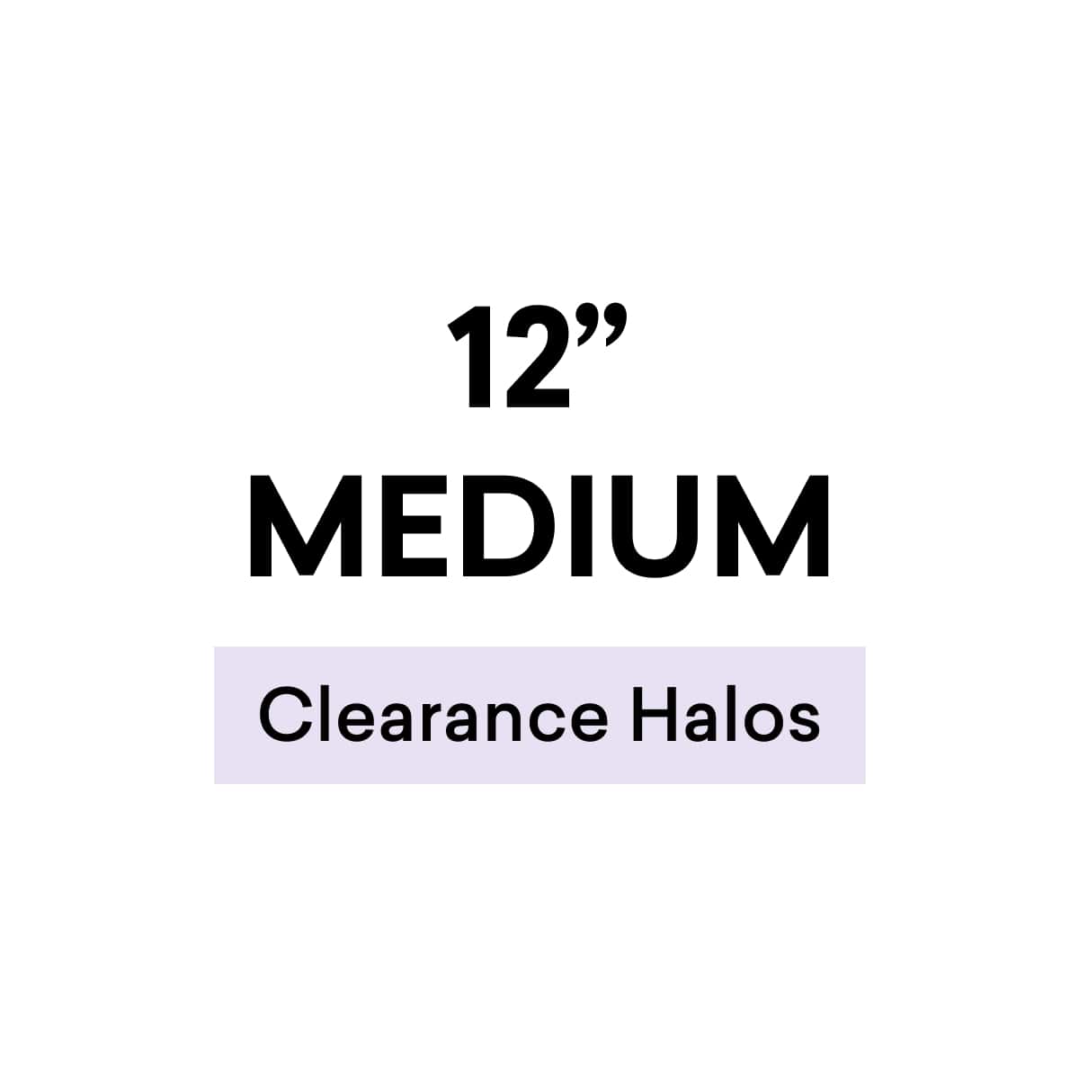 12" Medium Clearance Halos