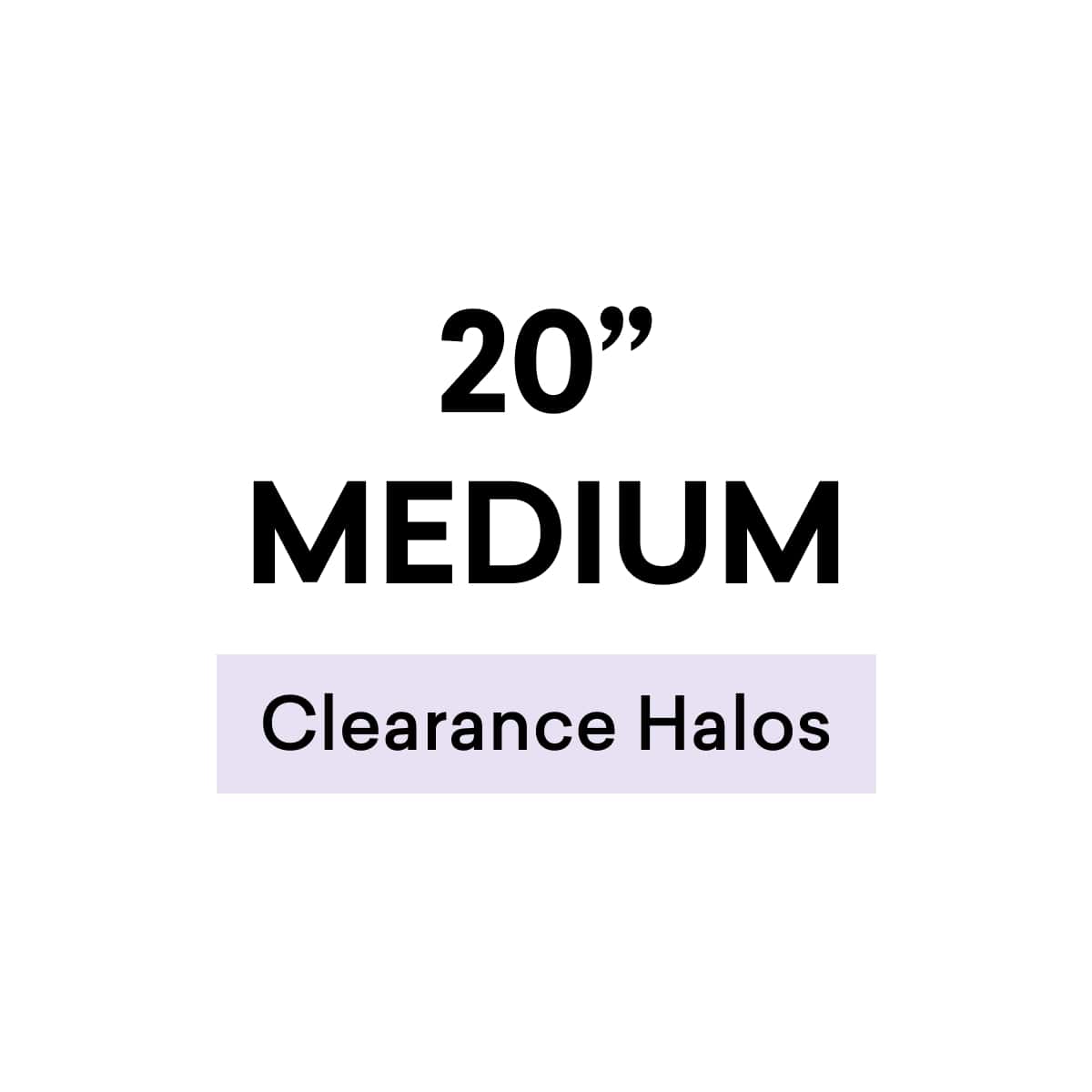 20" Medium Clearance Halos